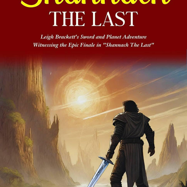 Shannach The Last: Leigh Brackett's Sword and Planet Adventure: Witnessing the Epic Finale in "Shannach The Last" - Distacart