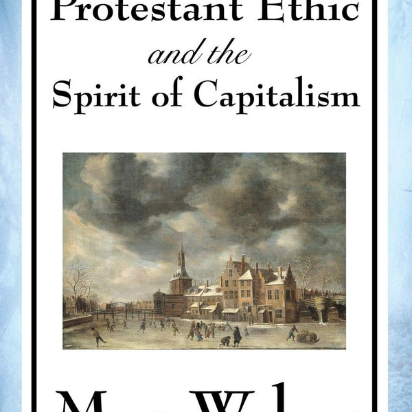 The Protestant Ethic and the Spirit of Capitalism