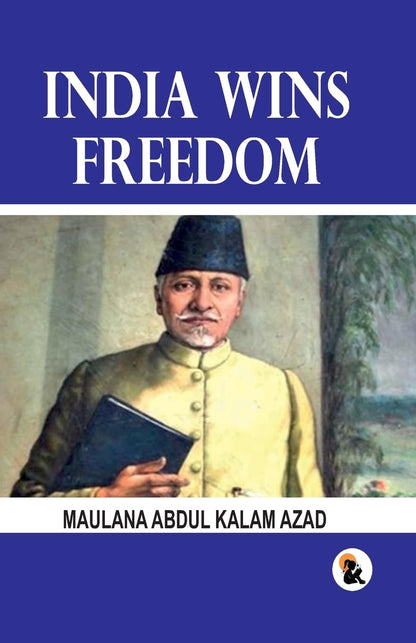 India Wins Freedom - Maulana Abdul Kalam Azad - Dista