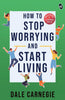 How To Stop Worrying And Start Living - Dale Carnegie - Dista