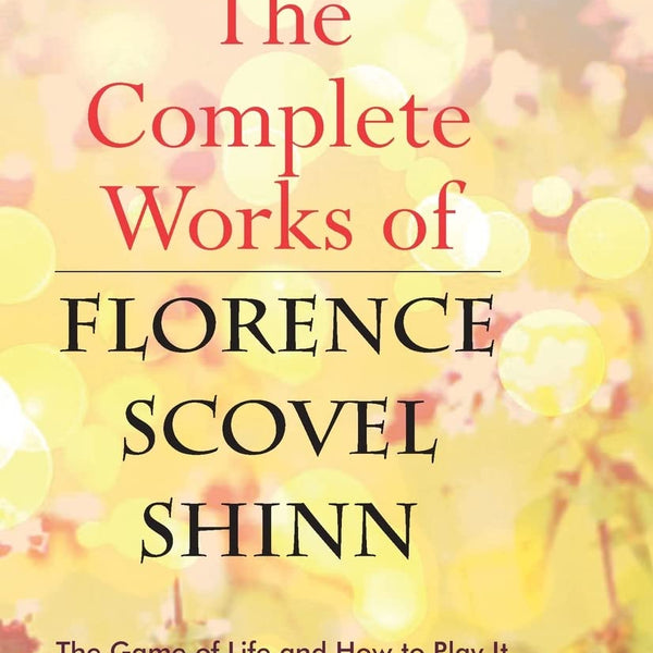 The Complete Works of Florence Scovel Shinn