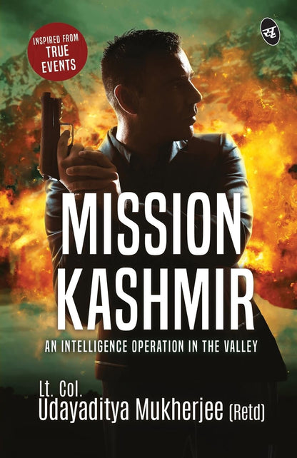 Mission Kashmir: An Intelligence Operation in the valley ǀ Inspired from true events - Udayaditya Mukherjee - Dista