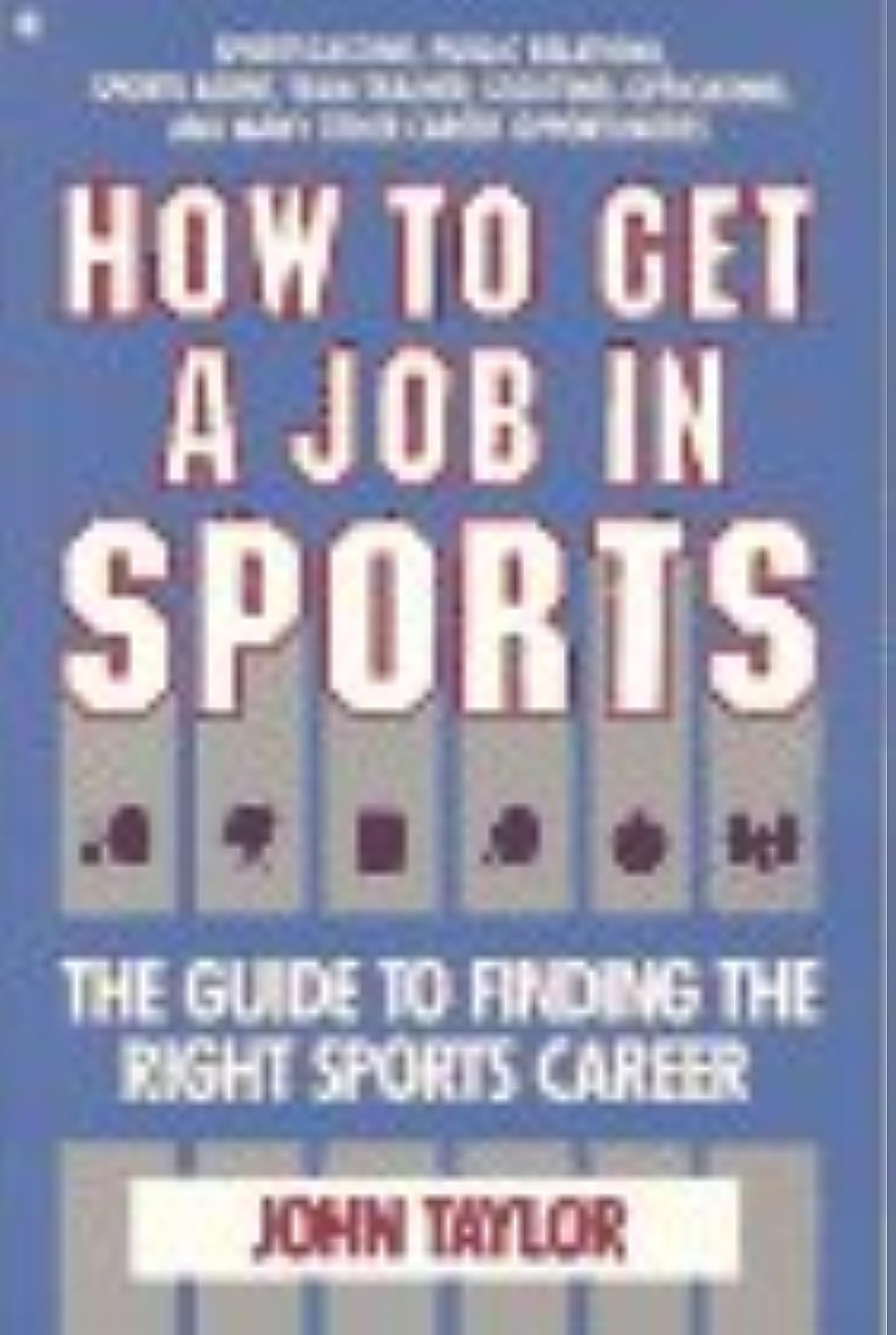 Khel Sahitya Kendra How to Get a Job in Sports: The Guide to Finding the Right Sports Career by Taylor , - Dista