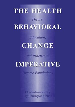 The Health Behavioral Change Imperative: Theory, Education And Practice In Diverse Populations by Jay Carrington Chunn, - Dista
