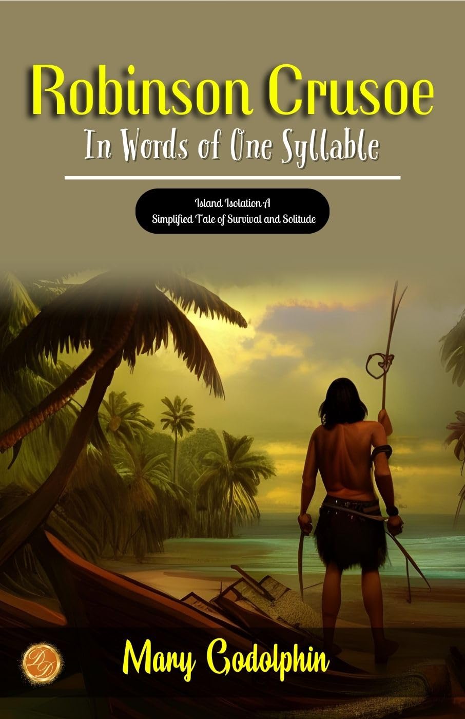 Robinson Crusoe In Words of One Syllable by Mary Godolphin: Island Isolation: A Simplified Tale of Survival and Solitude - Distacart