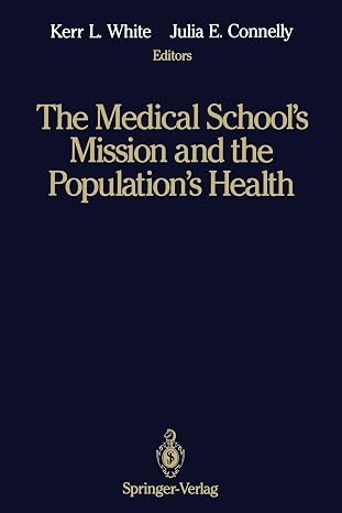 The Medical School*s Mission and the Population*s Health - Medical Education in Canada, the United Kingdom, the United States, and Australia by Kerr L. White and Julia E. Connelly , - Dista