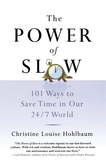 The Power of Slow: 101 Ways to Save Time in Our 24/7 World