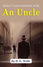 Thumbnail for Select Conversations with An Uncle by H. G. Wells: Engaging and Enlightening Dialogues - Distacart
