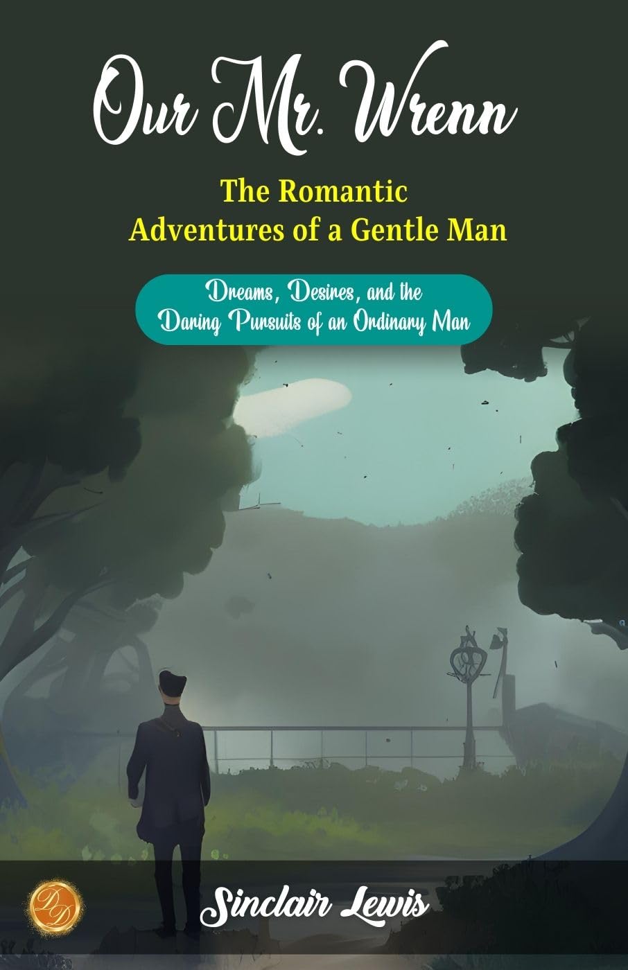Our Mr. Wrenn The Romantic Adventures of a Gentle Man by Sinclair Lewis: Dreams, Desires, and the Daring Pursuits of an Ordinary Man - Distacart