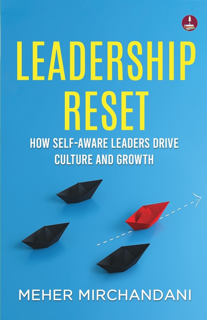 Leadership Reset: How Self-Aware Leaders Drive Culture and Growth | A Practical Guide to Compassionate and Conscious Leadership - Meher Mirchandani - Dista