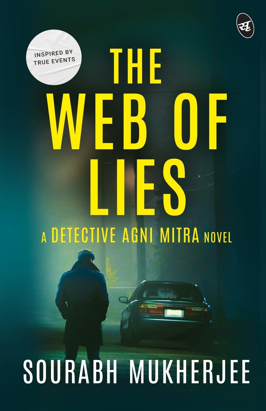 The Web of Lies: A Detective Agni Mitra Novel ǀ A riveting murder mystery inspired from true events - Sourabh Mukherjee - Dista