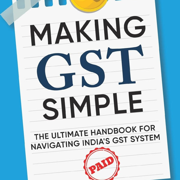 Making GST Simple: The Ultimate Handbook for Navigating India's GST System | A Comprehensive and Practical Guide with Tips to Simplify GST for the Common Man - Siddharth Jaiswal, IRS - Dista