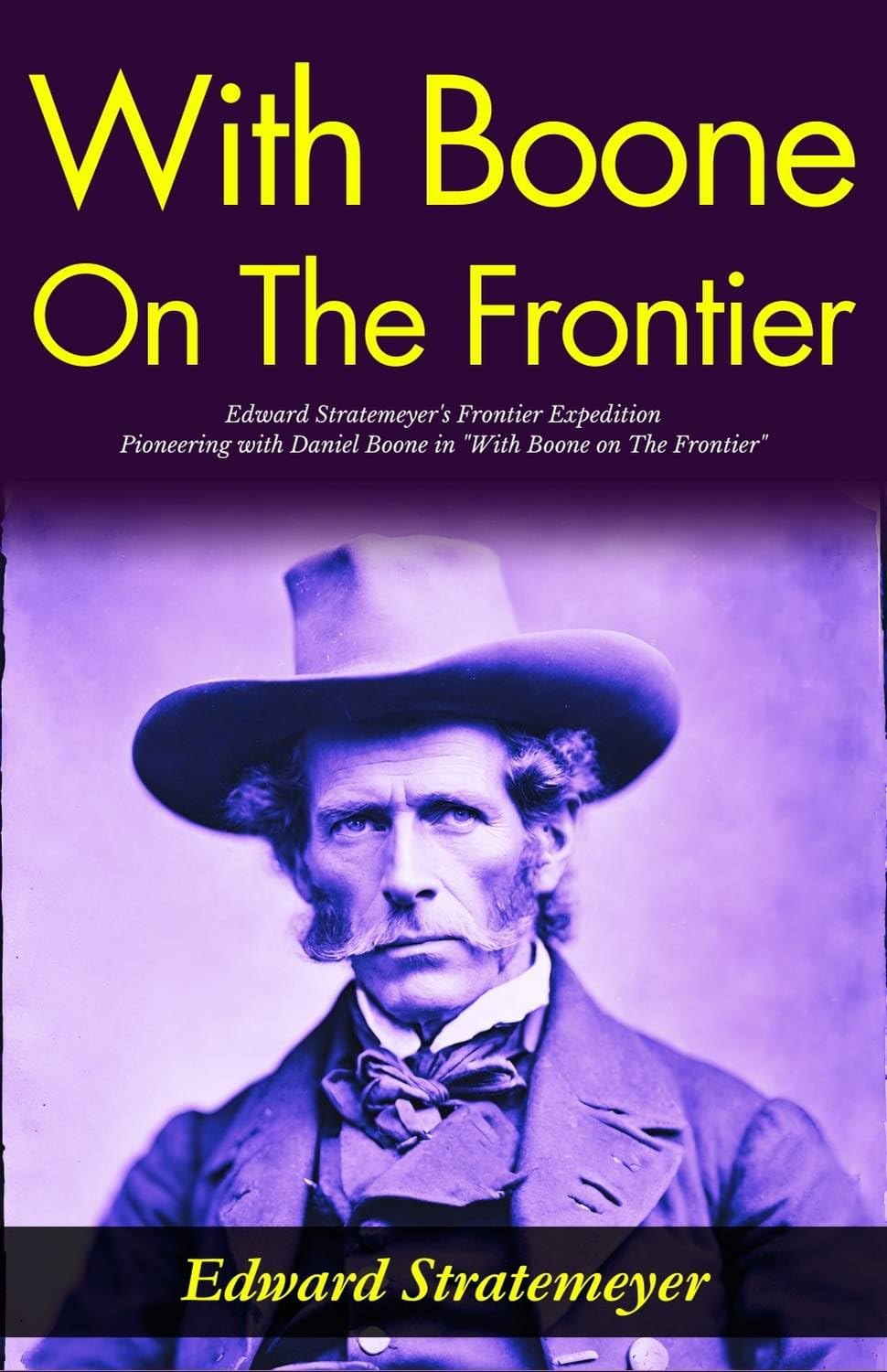 With Boone on The Frontier: Edward Stratemeyer's Frontier Expedition: Pioneering with Daniel Boone in 