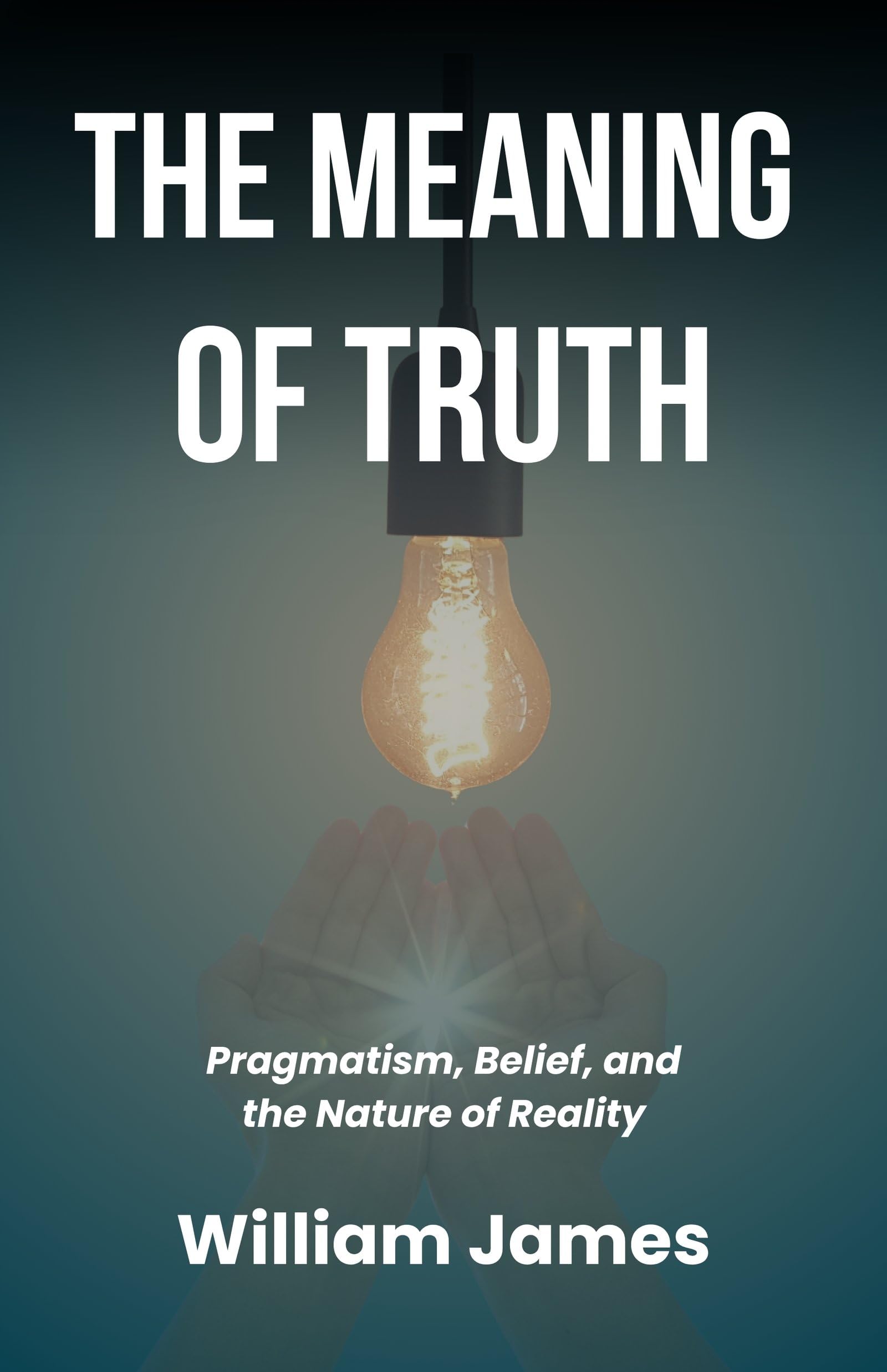 The Meaning of Truth: Pragmatism, Belief, and the Nature of Reality (Classic Philosophy Series) - Distacart