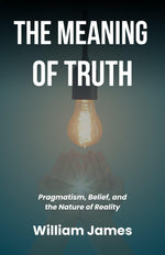 Thumbnail for The Meaning of Truth: Pragmatism, Belief, and the Nature of Reality (Classic Philosophy Series) - Distacart