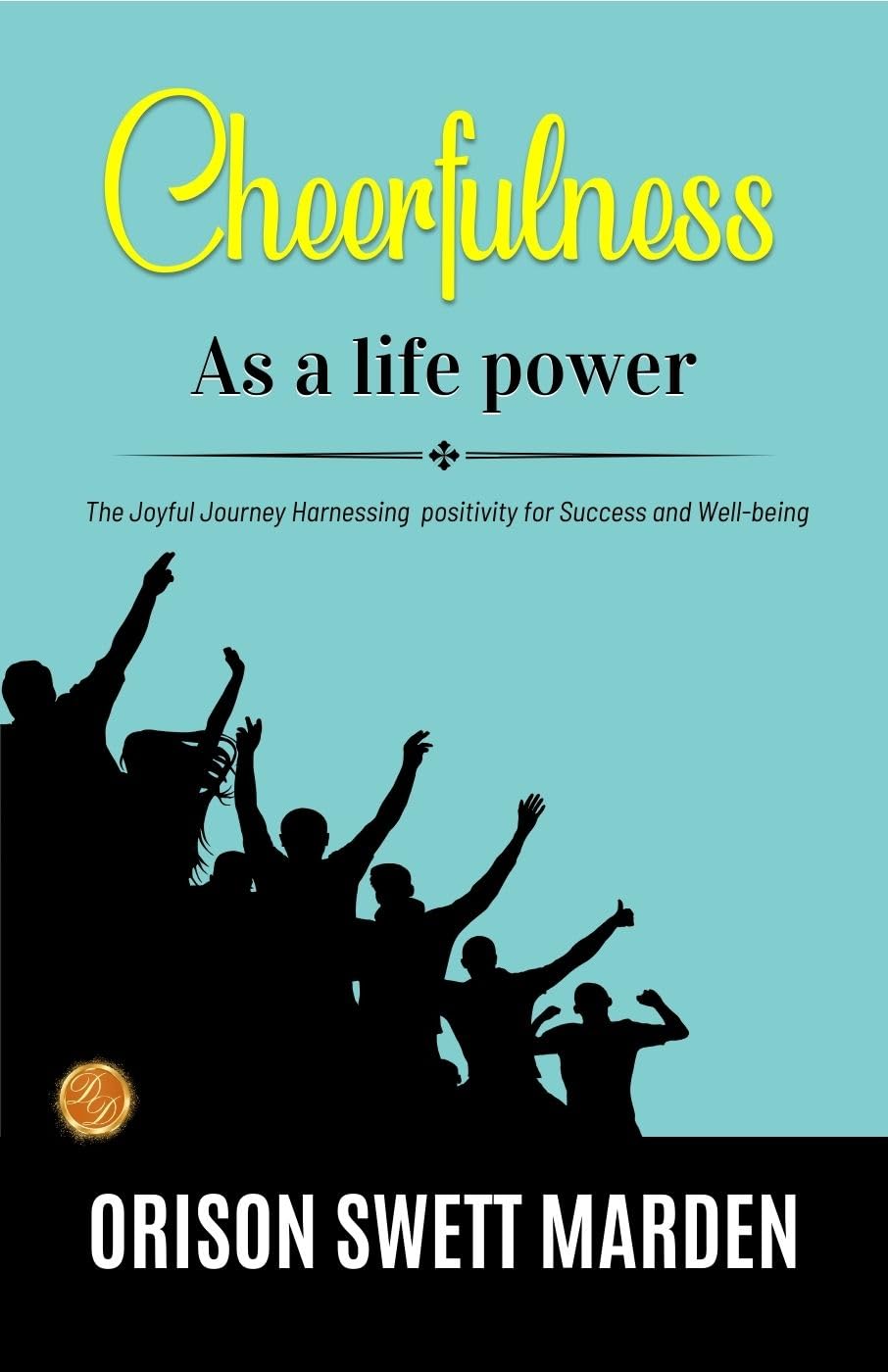 Cheerfulness as a Life Power by Orison Swett Marden: The Joyful Journey: Harnessing Positivity for Success and Well-being - Distacart
