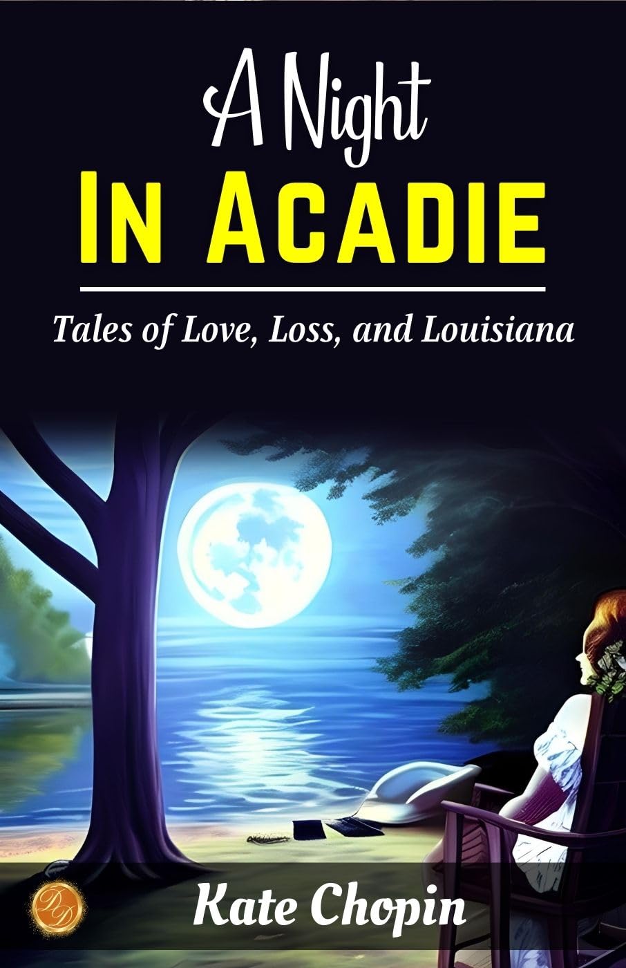 A Night in Acadie by Kate Chopin: Passionate Prose: Tales of Love, Loss, and Louisiana - Distacart