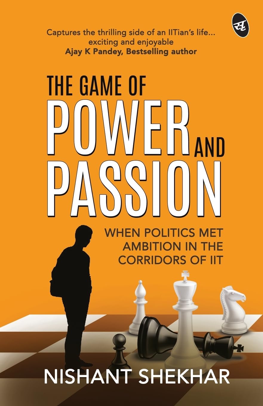 The Game of Power and Passion: When Politics met Ambition in the corridors of IIT - Nishant Shekhar - Dista