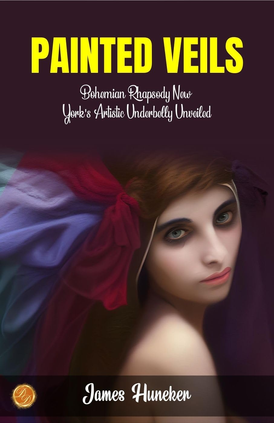 Painted Veils by James Huneker: Bohemian Rhapsody: New York's Artistic Underbelly Unveiled - Distacart