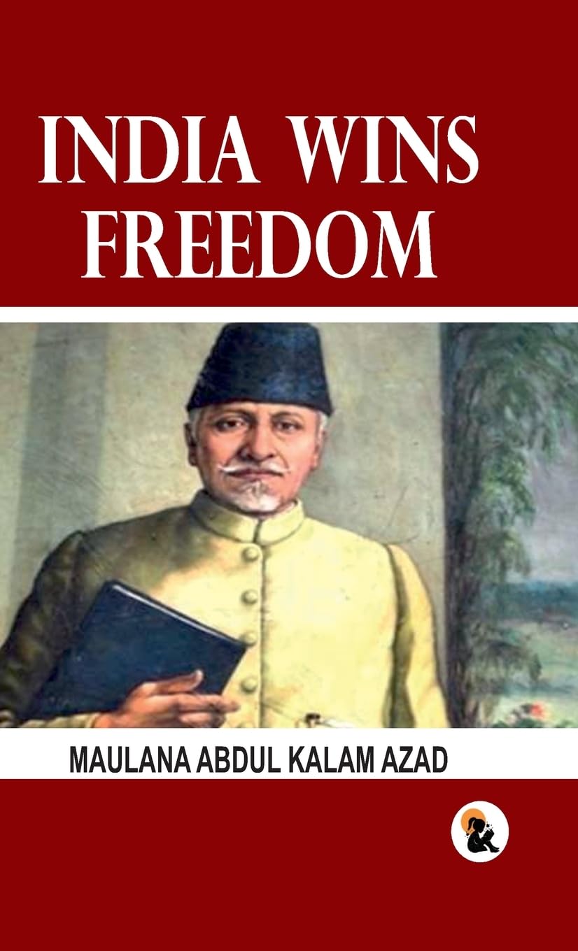 India Wins Freedom - Maulana Abdul Kalam Azad - Dista
