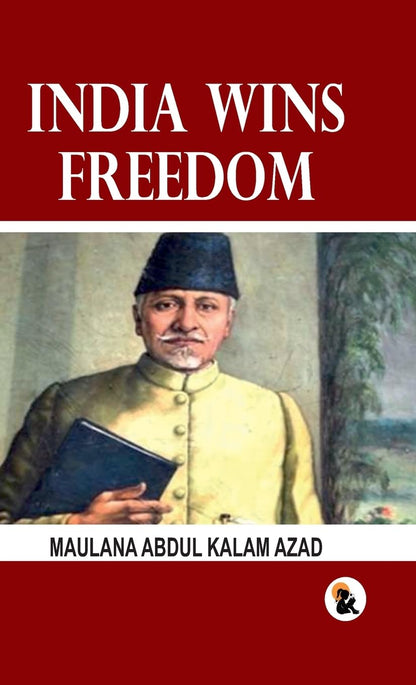 India Wins Freedom - Maulana Abdul Kalam Azad - Dista