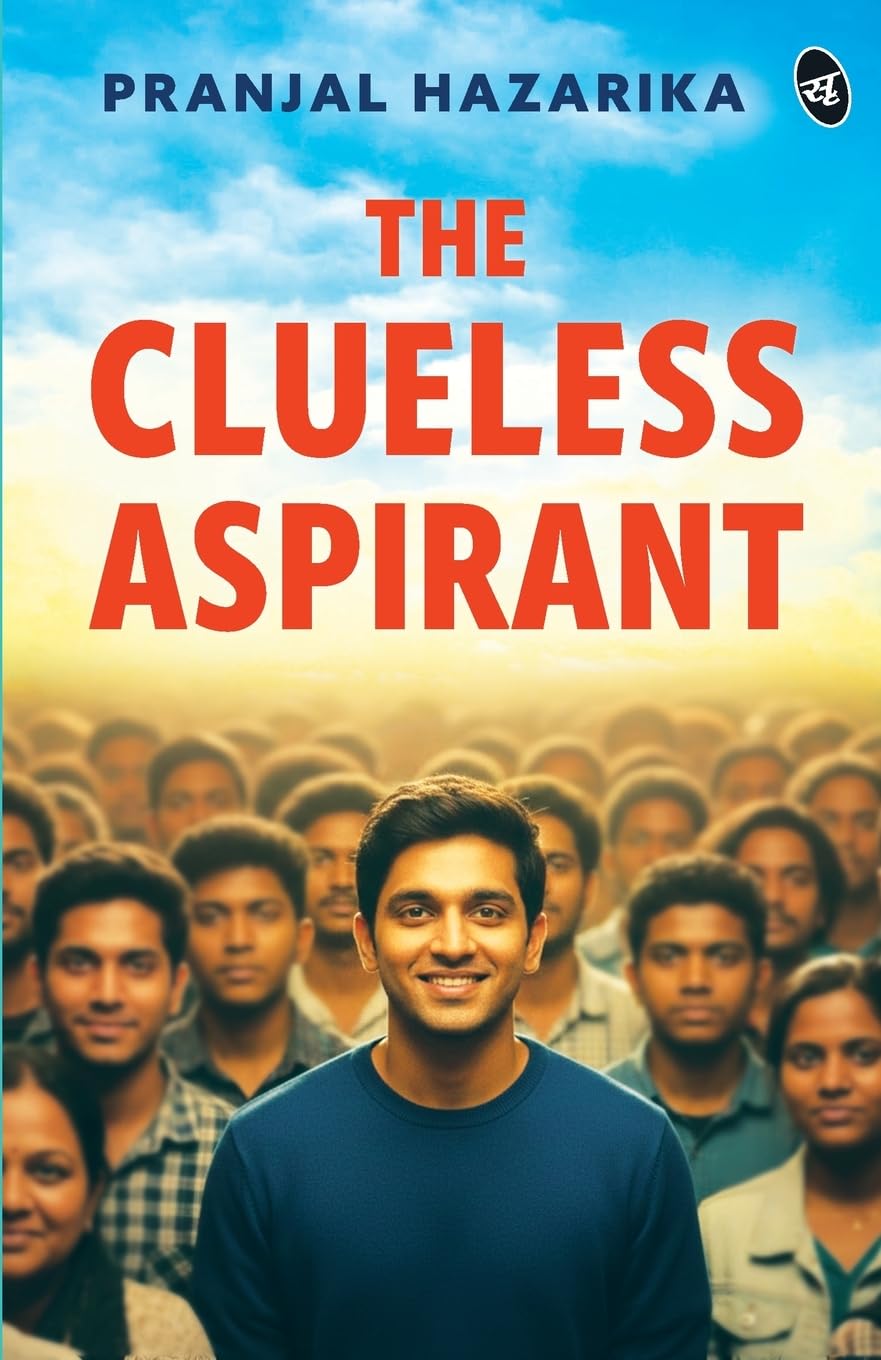 The Clueless Aspirant | A motivational story for UPSC Aspirants | The story of an IAS Aspirant by a Senior Civil Servant - Pranjal Hazarika - Dista