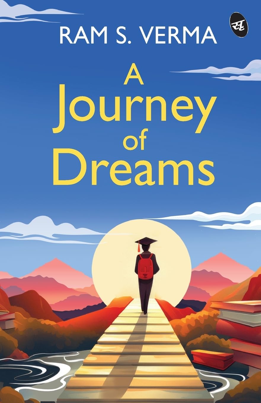 A Journey of Dreams ǀ A motivational story of chasing success, dreams and life goals in the face of struggle - Ram S.Verma - Dista