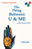 The thing between U & me.. - Sagar Sahu - Dista