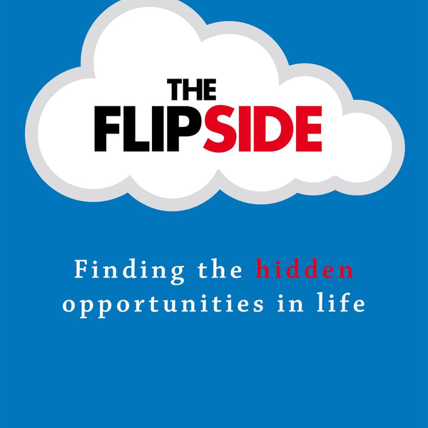 THE FLIPSIDE: Finding the hidden opportunities in life