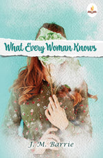 Thumbnail for What Every Woman Knows - J. M. Barrie - Dista