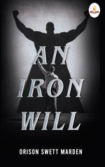 Thumbnail for An Iron Will - Orison Swett Marden - Dista