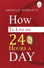 Thumbnail for How to Live on 24 Hours a Day - Arnold Bennett - Dista