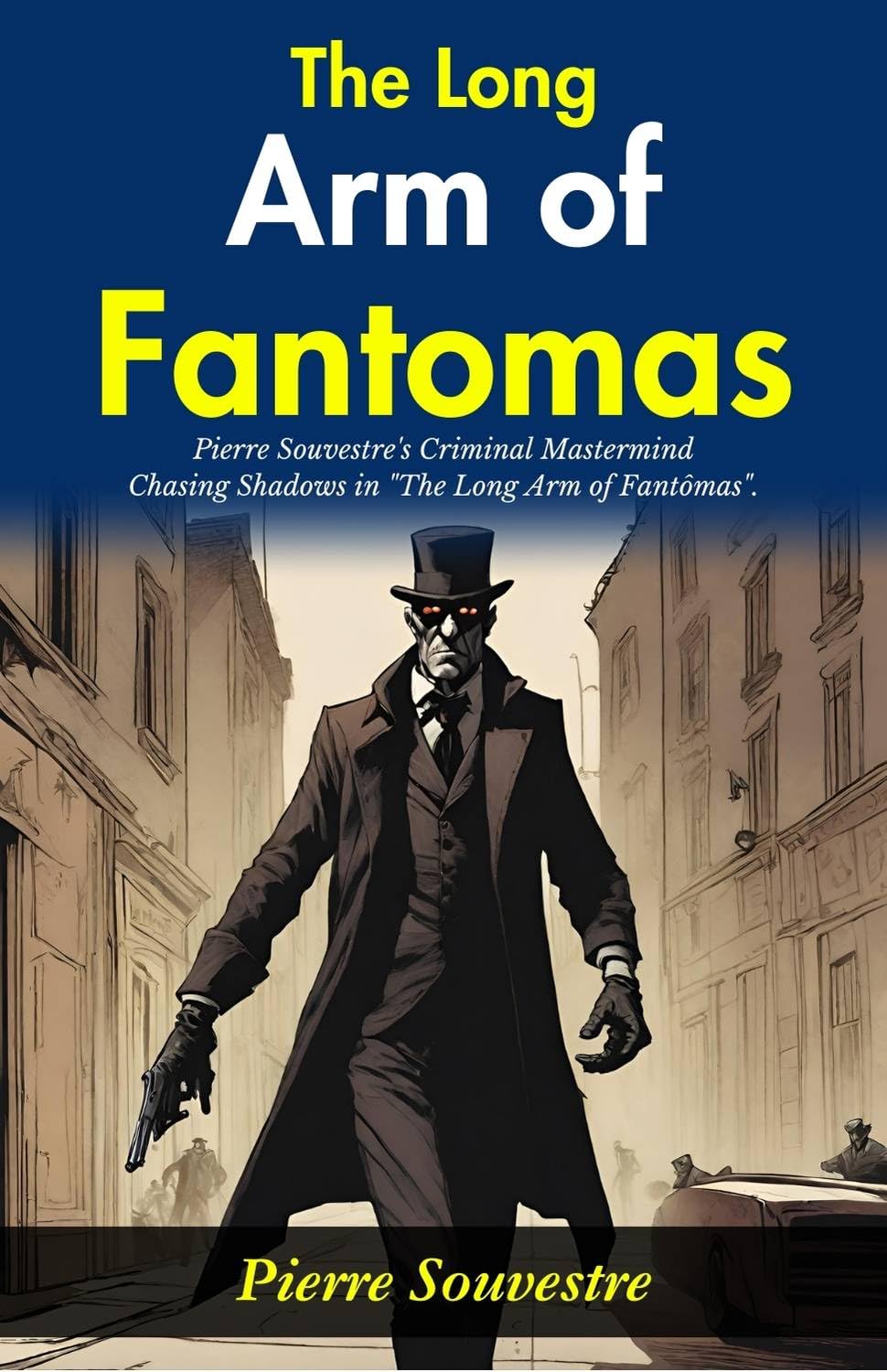 The Long Arm of Fantômas: Pierre Souvestre's Criminal Mastermind: Chasing Shadows in 