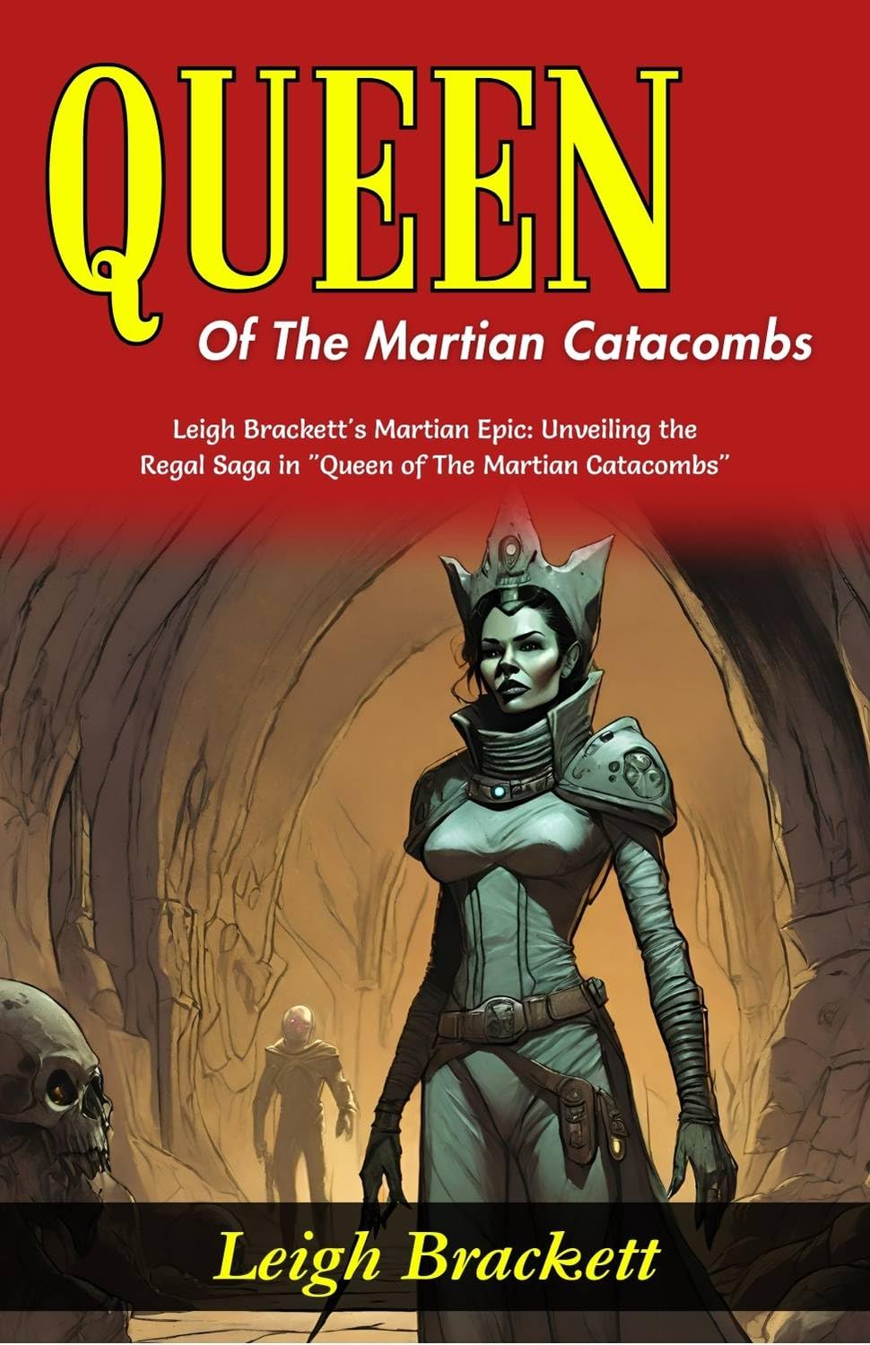 Queen of The Martian Catacombs: Leigh Brackett's Martian Epic: Unveiling the Regal Saga in 