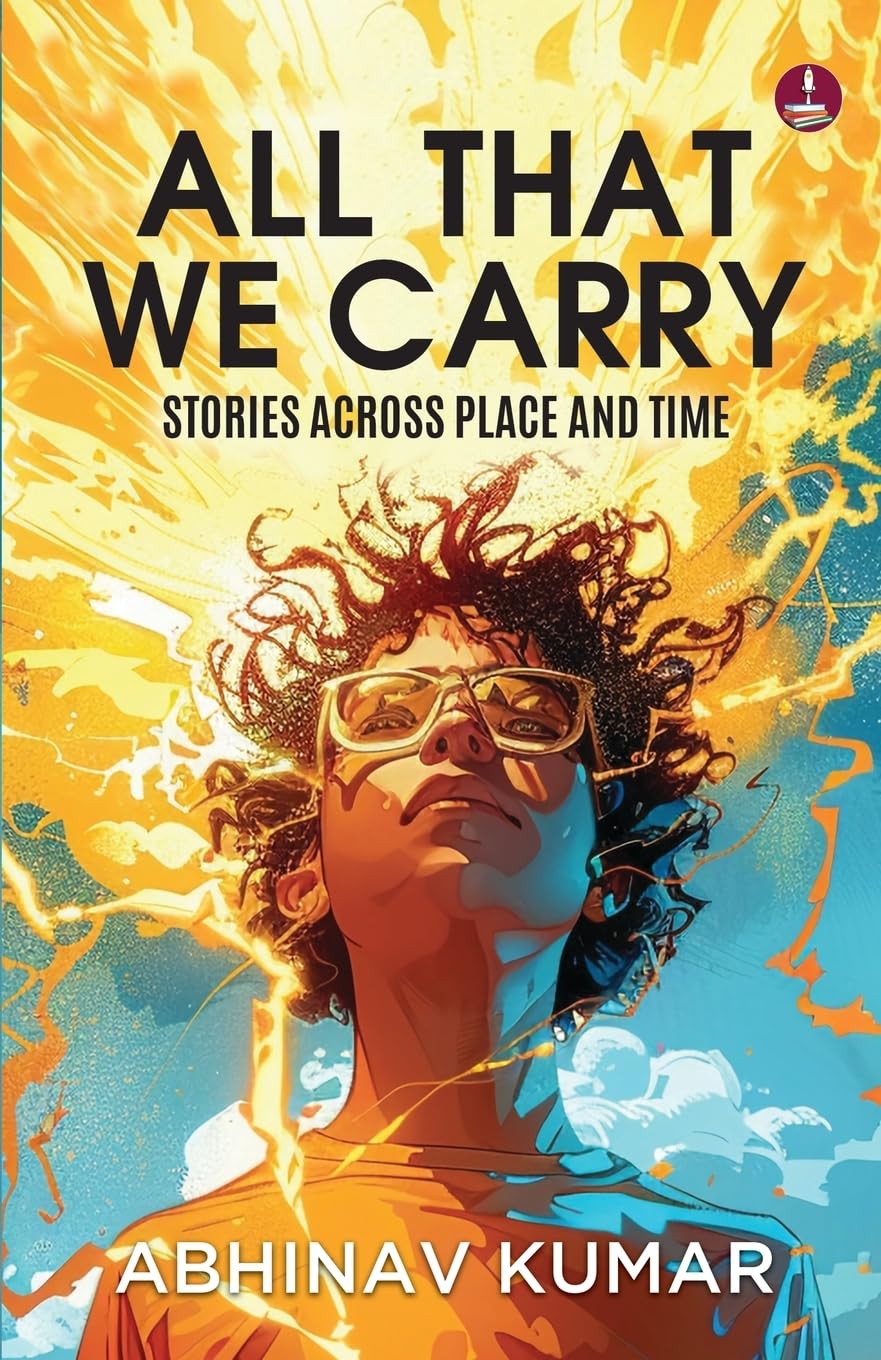 All That We Carry: Stories Across Place and Time | Short Stories of Exile, Survival & Identity in Modern India  - Abhinav Kumar - Dista