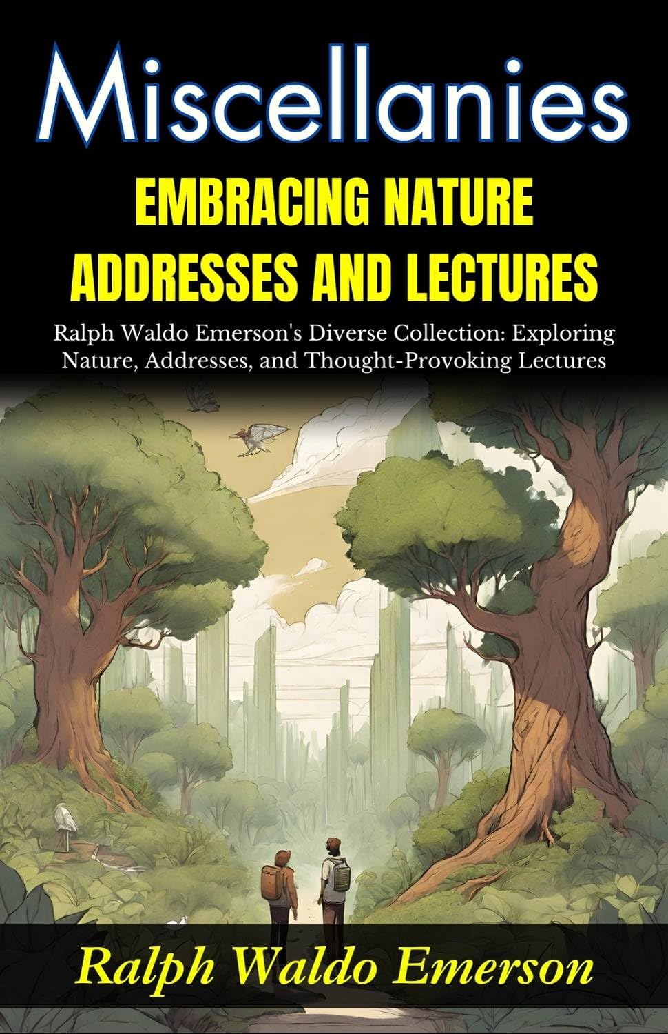 Miscellanies Embracing Nature, Addresses and Lectures: Ralph Waldo Emerson's Diverse Collection: Exploring Nature, Addresses, and Thought-Provoking Lectures - Distacart