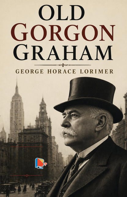 Old Gorgon Graham (Old Gorgon Graham Series) - George Horace Lorimer - Dista