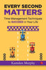 EVERY SECOND MATTERS: Time Management Techniques to SUCCEED in Your Life