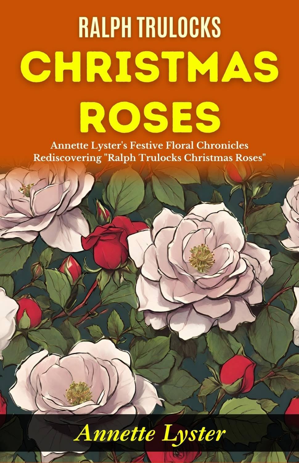 Ralph Trulocks Christmas Roses: Annette Lyster's Festive Floral Chronicles: Rediscovering 