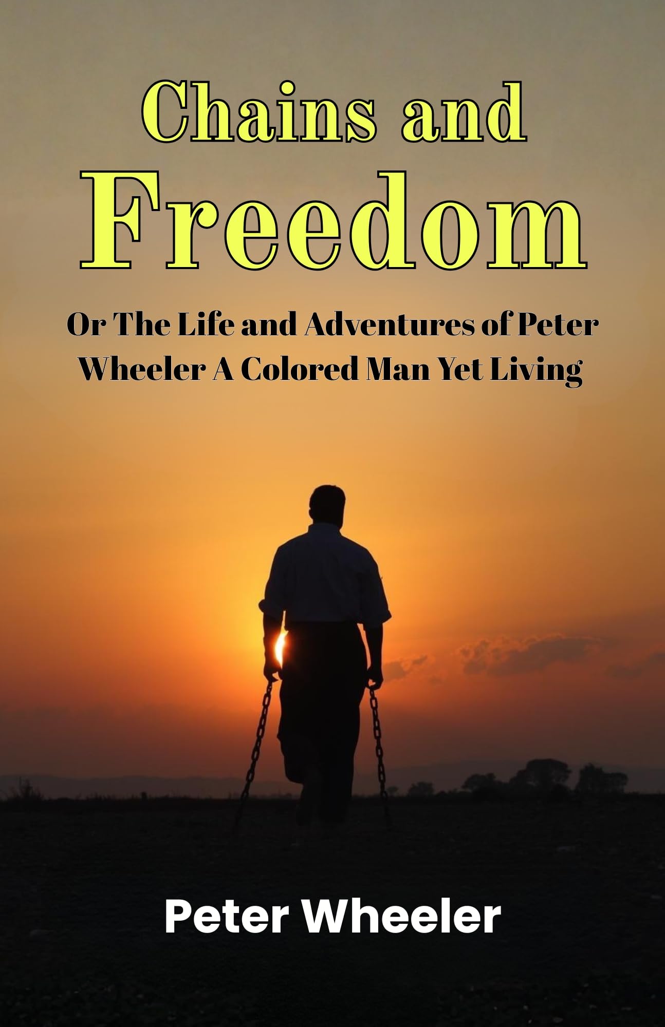 Chains and Freedom Or The Life and Adventures of Peter Wheeler A Colored Man Yet Living - Distacart