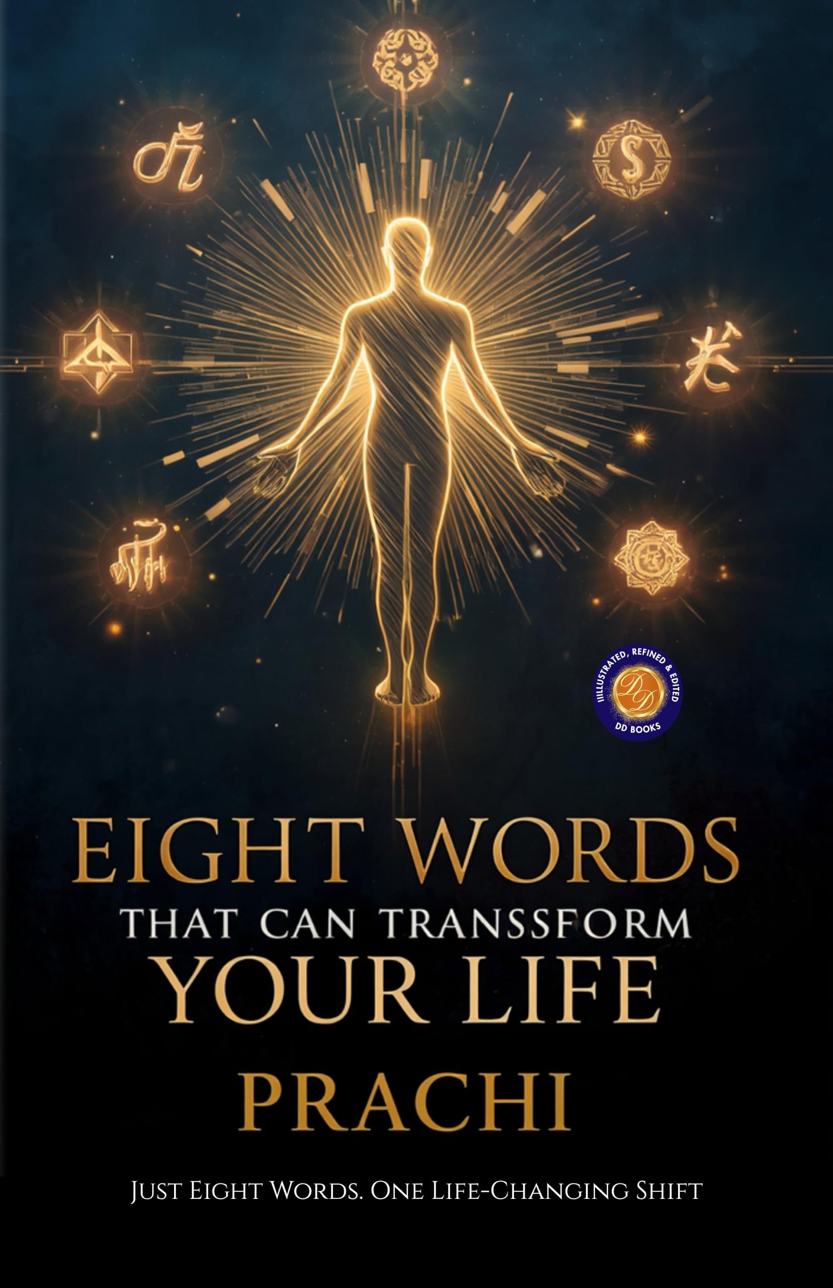 Eight Words that Can Transform Your Life : Just Eight Words. One LifeChanging Shift (Illustrated, Refined and Edited by DD Books) - Prachi - Dista