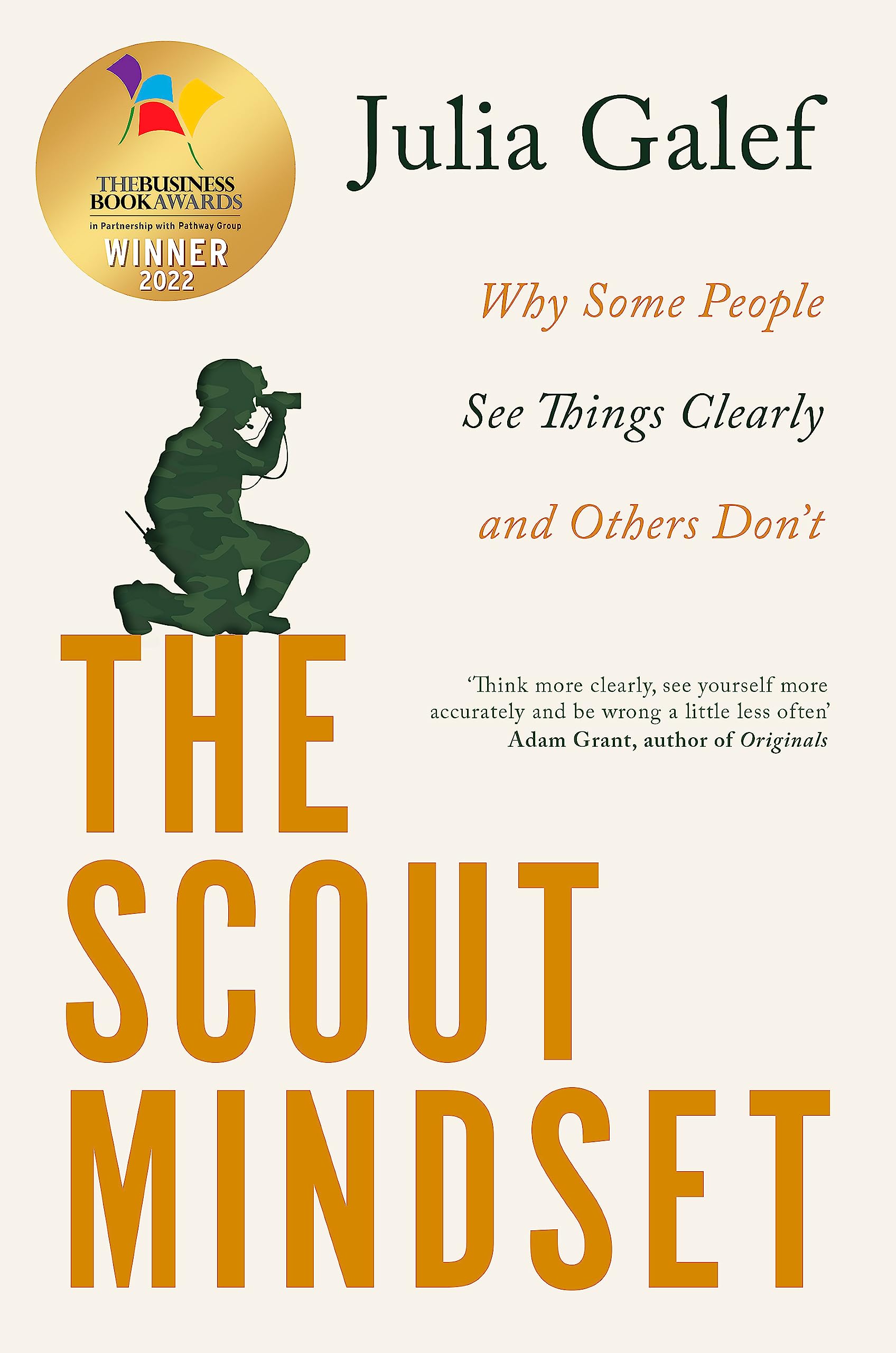 THE SCOUT MINDSET: WHY SOME PEOPLE SEE THINGS CLEARLY AND OTHERS DON’T