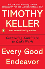 Thumbnail for Every Good Endeavor: Connecting Your Work to God's Work