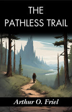 Thumbnail for The Pathless Trail: Arthur O. Friel's Quest into the Unknown - Distacart