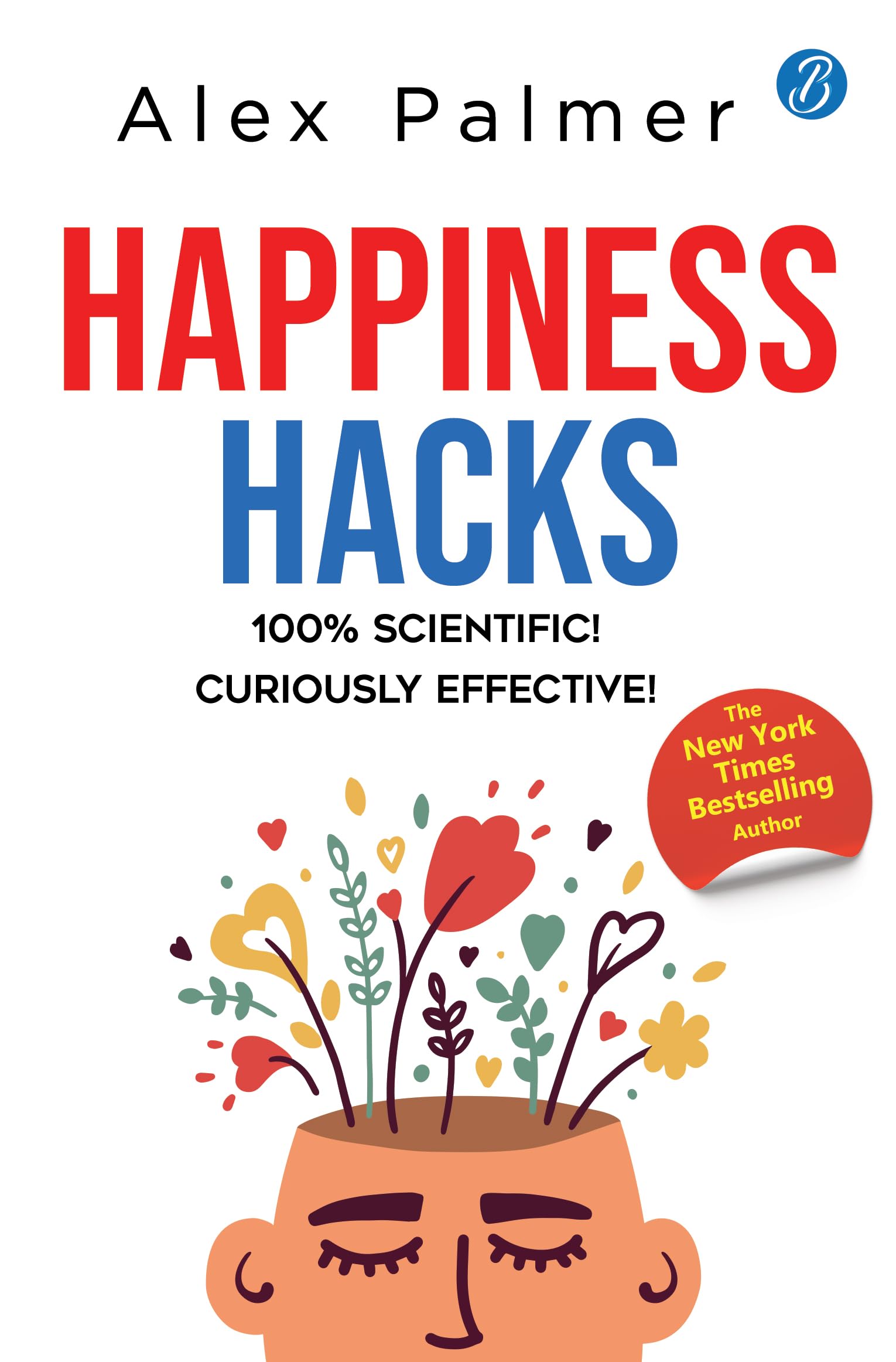 Happiness Hacks: 100% Scientific! Curiously Effective! ǀ Latest book by New York Times Bestselling author - Alex Palmer - Dista