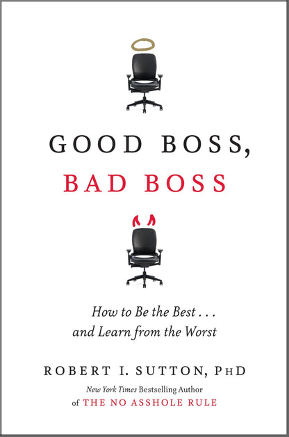Good Boss, Bad Boss: How to Be the Best...And Learn from the Worst