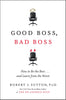 Good Boss, Bad Boss: How to Be the Best...And Learn from the Worst
