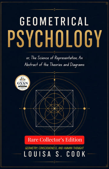 Geometrical Psychology; or, The Science of Representation, An Abstract of the Theories and Diagrams : Geometry, Consciousness, and Human Thought (Edited by Gyan Book Bharat with Readers Note) - Louisa S.Cook - Dista