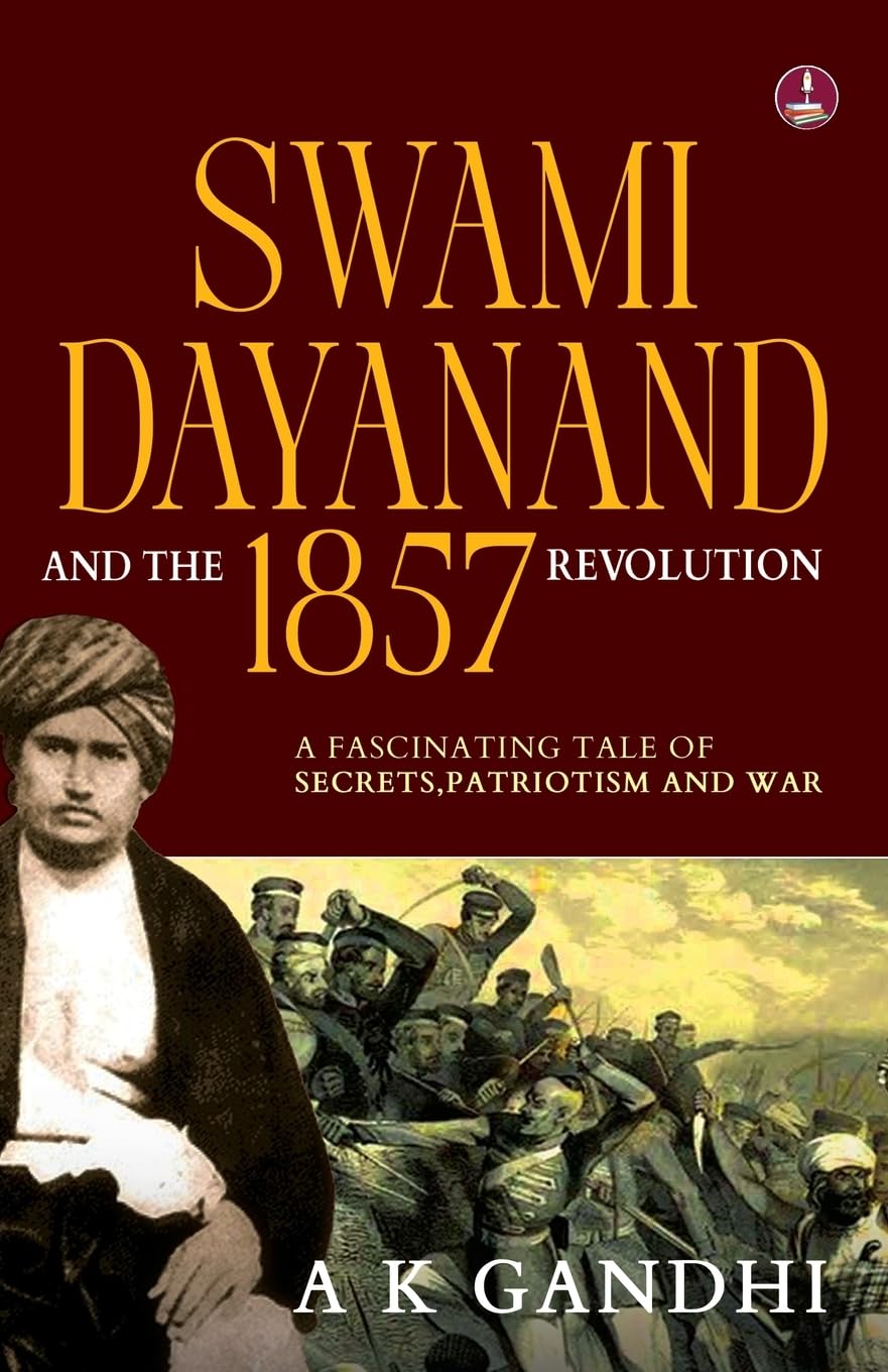 Swami Dayanand and the 1857 Revolution: A Fascinating Tale of Secrets, Patriotism and War | Rani Lakshmi Bai, Tatya Tope, Mangal Pandey & the Founder of Arya Samaj - A.K. Gandhi - Dista