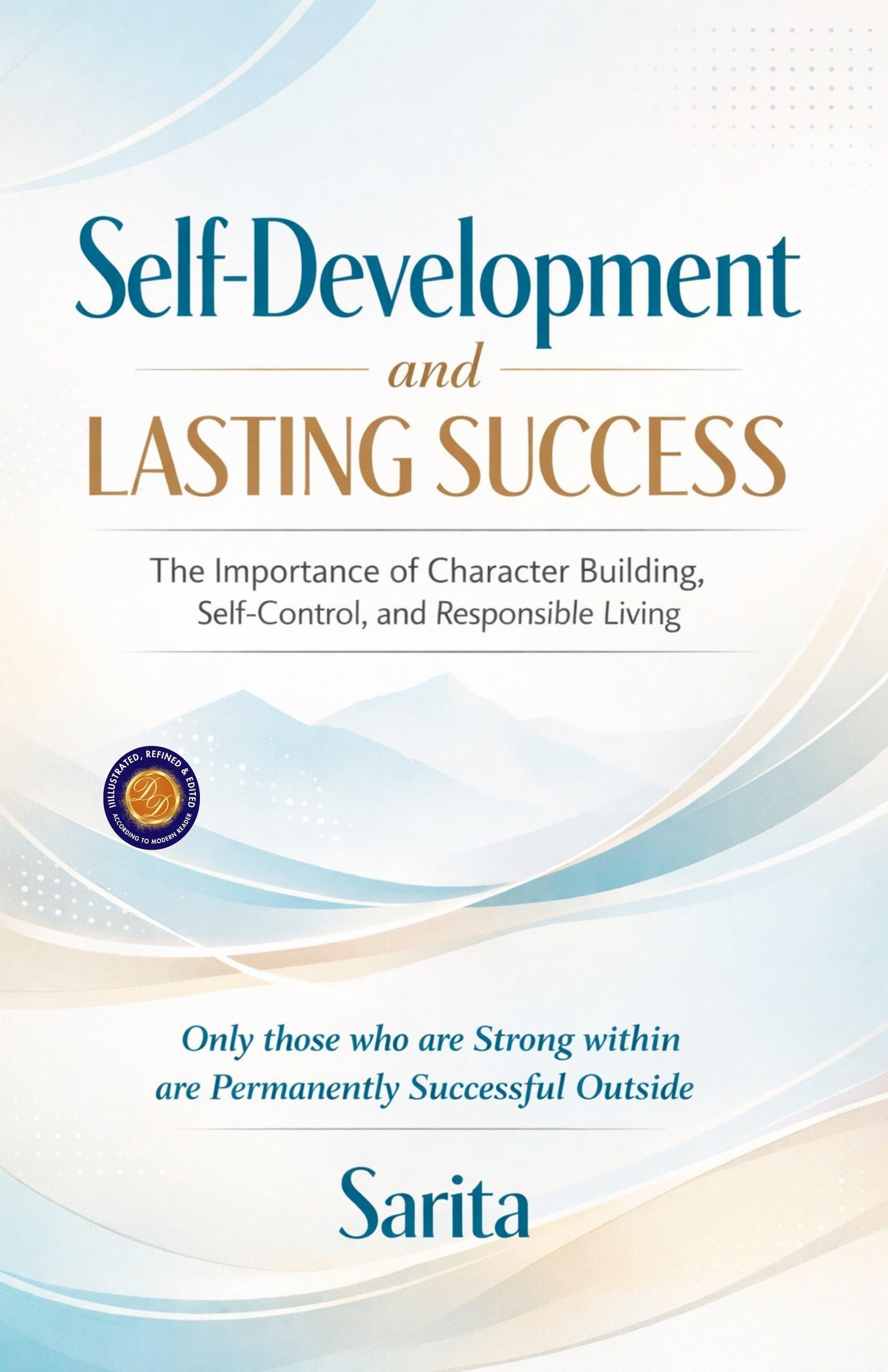 Self-Development and Lasting Success: The Importance of Character Building, Self-Control, and Responsible Living (Illustrated, Refined and Edited) - Distacart